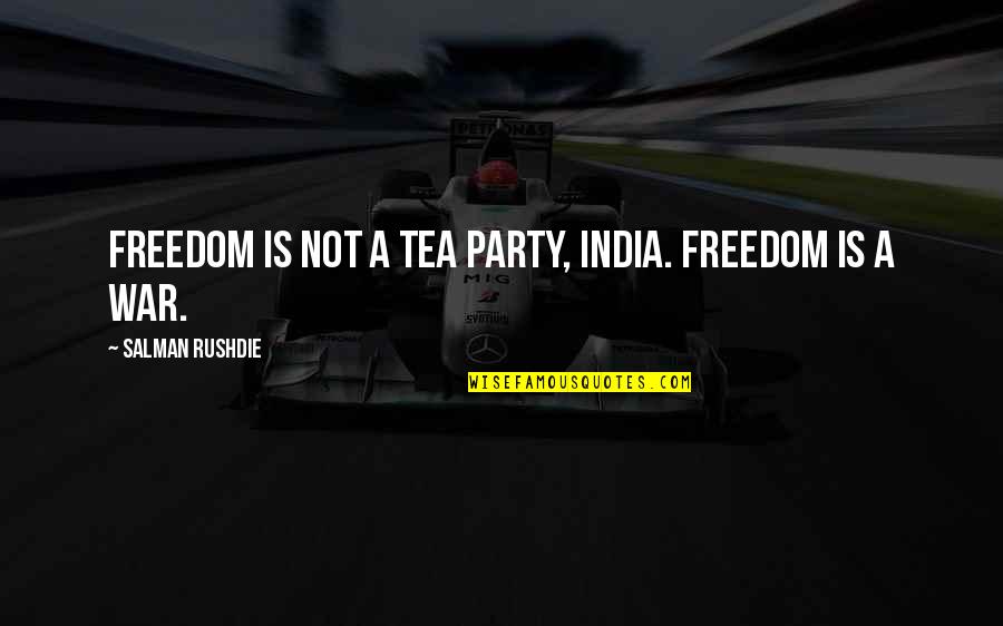 Varrati 1920s Quotes By Salman Rushdie: Freedom is not a tea party, India. Freedom Varrati 1920s Quotes By Salman Rushdie: Freedom is not a tea party, India. Freedom