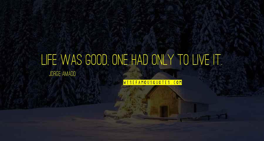 Varricchio Ambassador Quotes By Jorge Amado: Life was good, one had only to live Varricchio Ambassador Quotes By Jorge Amado: Life was good, one had only to live