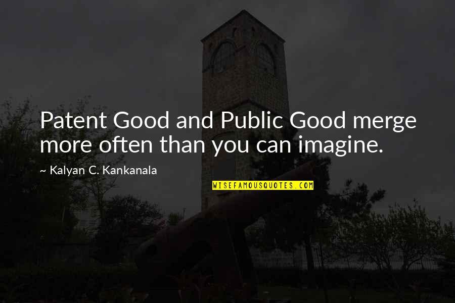 Varricchio Ambassador Quotes By Kalyan C. Kankanala: Patent Good and Public Good merge more often Varricchio Ambassador Quotes By Kalyan C. Kankanala: Patent Good and Public Good merge more often
