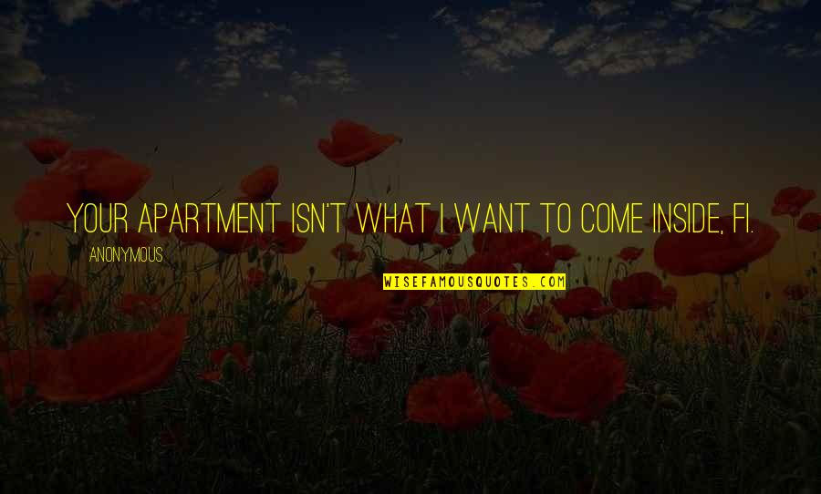 Varricchio Obituaries Quotes By Anonymous: Your apartment isn't what I want to come