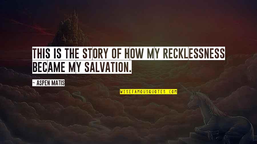 Varrick Avatar Quotes By Aspen Matis: This is the story of how my recklessness