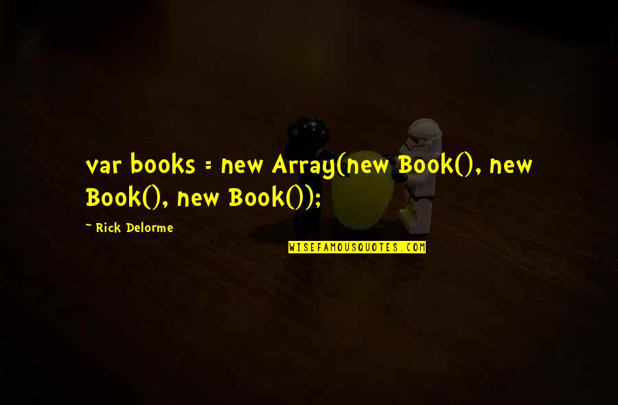 Var's Quotes By Rick Delorme: var books = new Array(new Book(), new Book(),