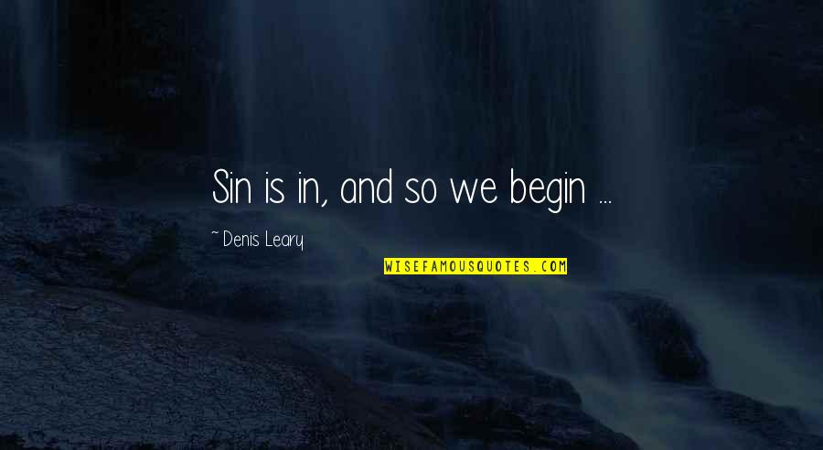 Varse Me Shkronjen Quotes By Denis Leary: Sin is in, and so we begin ... Varse Me Shkronjen Quotes By Denis Leary: Sin is in, and so we begin ...