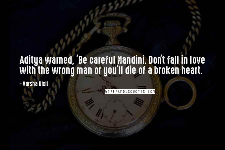 Varsha Dixit quotes: Aditya warned, 'Be careful Nandini. Don't fall in love with the wrong man or you'll die of a broken heart.