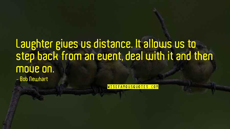 Varsha Ritu Quotes By Bob Newhart: Laughter gives us distance. It allows us to Varsha Ritu Quotes By Bob Newhart: Laughter gives us distance. It allows us to