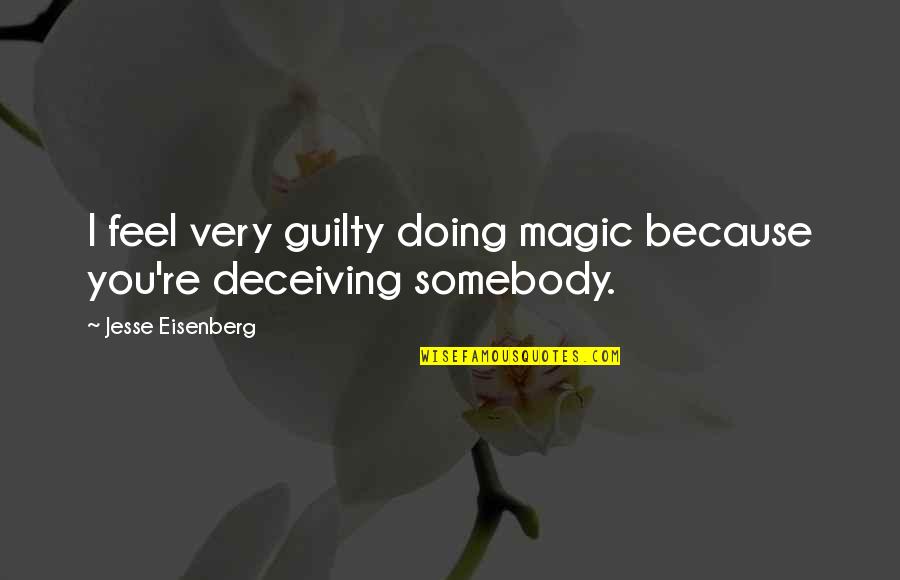 Varsham Munduga Quotes By Jesse Eisenberg: I feel very guilty doing magic because you're Varsham Munduga Quotes By Jesse Eisenberg: I feel very guilty doing magic because you're