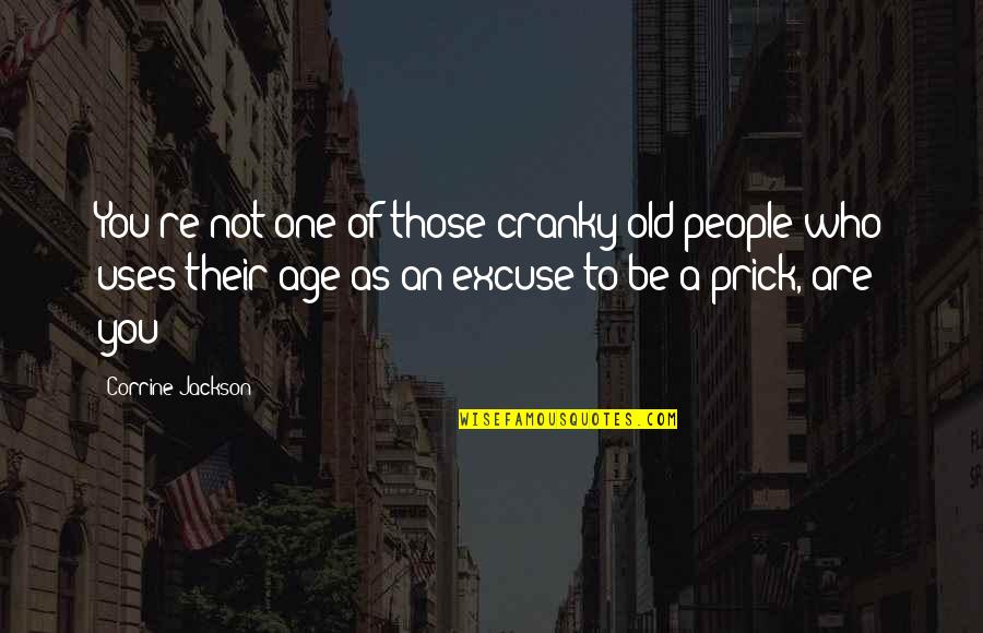 Varsha's Quotes By Corrine Jackson: You're not one of those cranky old people Varsha's Quotes By Corrine Jackson: You're not one of those cranky old people