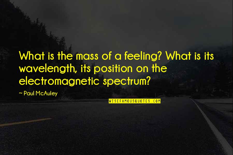 Varshitap Parna Quotes By Paul McAuley: What is the mass of a feeling? What