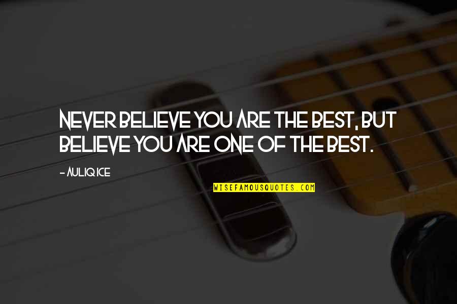 Varshney And Associates Quotes By Auliq Ice: Never believe you are the best, but believe
