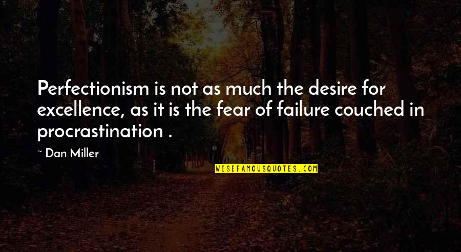 Varshney And Associates Quotes By Dan Miller: Perfectionism is not as much the desire for Varshney And Associates Quotes By Dan Miller: Perfectionism is not as much the desire for