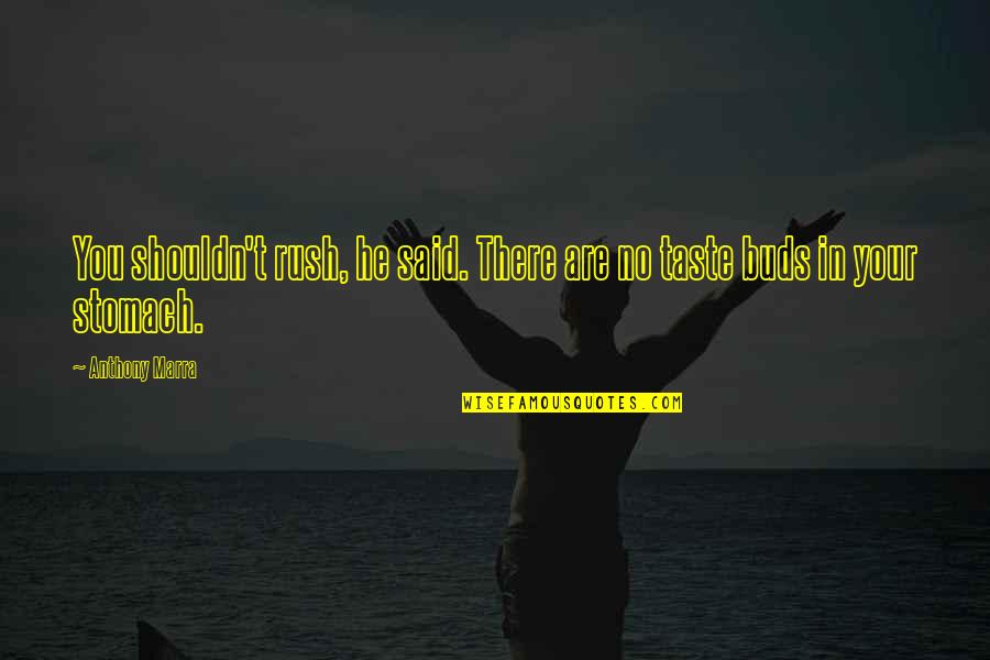 Varshney Shalini Quotes By Anthony Marra: You shouldn't rush, he said. There are no