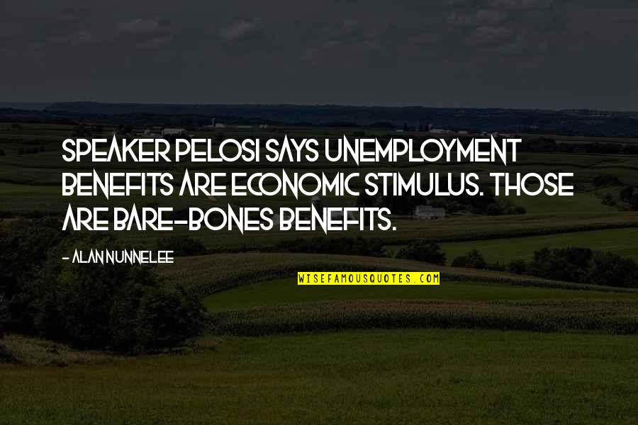 Varsity Blues Quotes By Alan Nunnelee: Speaker Pelosi says unemployment benefits are economic stimulus.