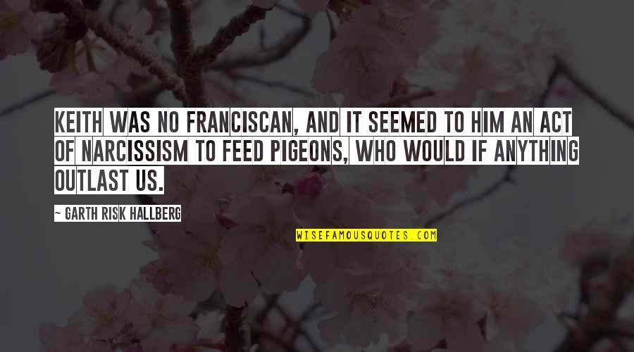Varsity Blues Wendell Brown Quotes By Garth Risk Hallberg: Keith was no Franciscan, and it seemed to