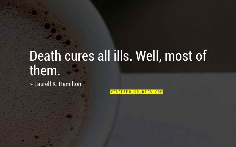 Varsity Player Quotes By Laurell K. Hamilton: Death cures all ills. Well, most of them.
