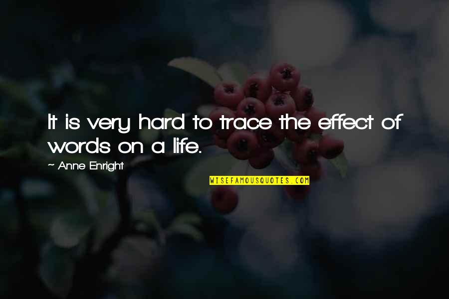 Varsity Players Quotes By Anne Enright: It is very hard to trace the effect Varsity Players Quotes By Anne Enright: It is very hard to trace the effect