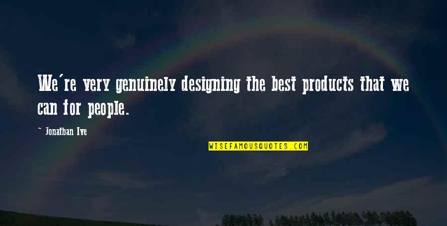 Varsity Softball Quotes By Jonathan Ive: We're very genuinely designing the best products that