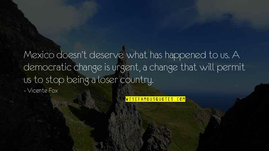 Varsta De Pensionare In Usa Quotes By Vicente Fox: Mexico doesn't deserve what has happened to us.