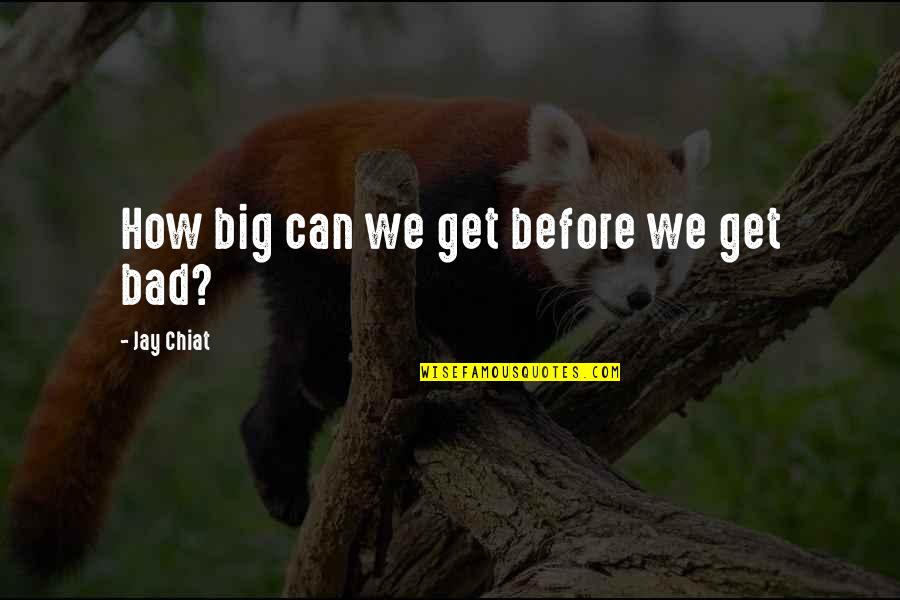 Vartan Vartanian Quotes By Jay Chiat: How big can we get before we get