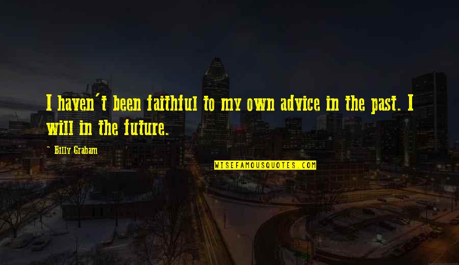 Vartanian James Quotes By Billy Graham: I haven't been faithful to my own advice