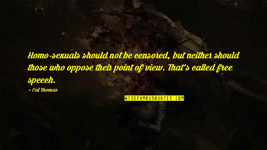 Vartanov Holdings Quotes By Cal Thomas: Homo-sexuals should not be censored, but neither should Vartanov Holdings Quotes By Cal Thomas: Homo-sexuals should not be censored, but neither should