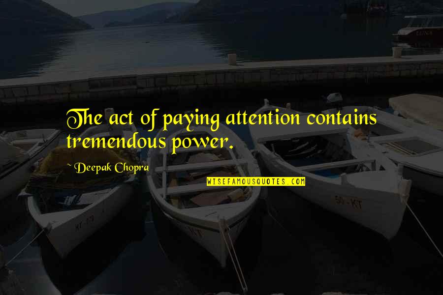 Vartanov Holdings Quotes By Deepak Chopra: The act of paying attention contains tremendous power. Vartanov Holdings Quotes By Deepak Chopra: The act of paying attention contains tremendous power.