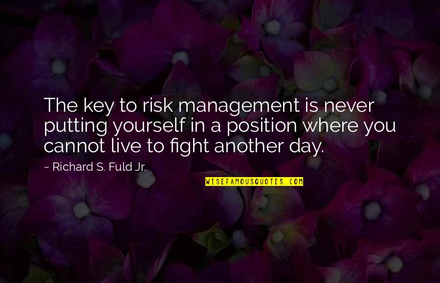 Vartejul Pamantului Quotes By Richard S. Fuld Jr.: The key to risk management is never putting Vartejul Pamantului Quotes By Richard S. Fuld Jr.: The key to risk management is never putting
