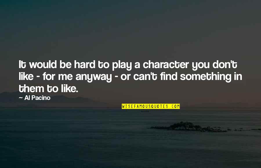 Vartenie Quotes By Al Pacino: It would be hard to play a character Vartenie Quotes By Al Pacino: It would be hard to play a character