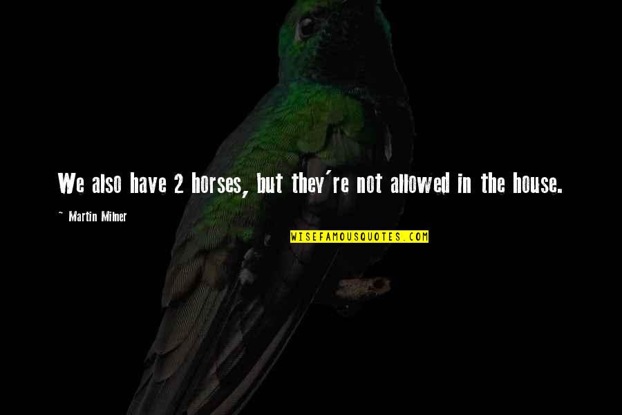 Vartial Box Quotes By Martin Milner: We also have 2 horses, but they're not Vartial Box Quotes By Martin Milner: We also have 2 horses, but they're not