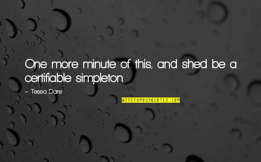 Vartu Galerija Quotes By Tessa Dare: One more minute of this, and she'd be