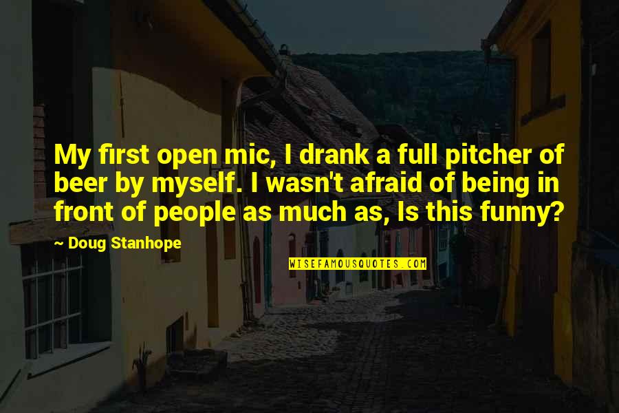 Vartuli Quotes By Doug Stanhope: My first open mic, I drank a full Vartuli Quotes By Doug Stanhope: My first open mic, I drank a full