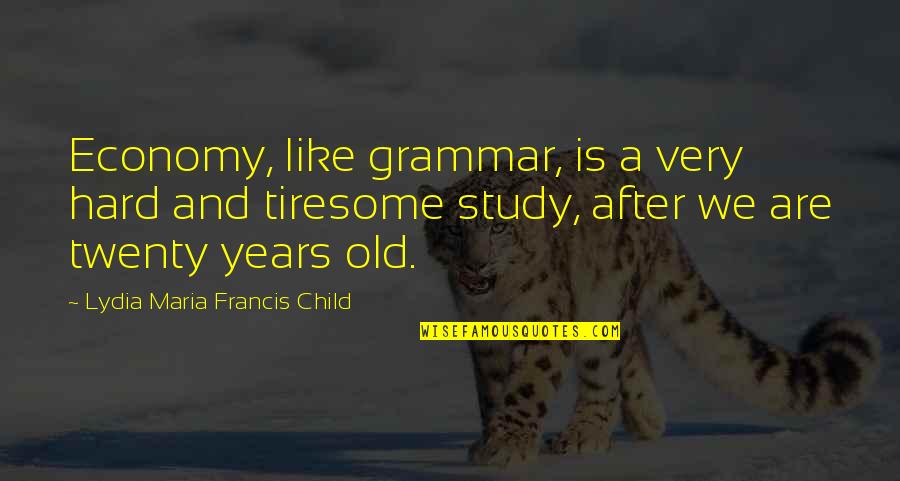 Vartuli Quotes By Lydia Maria Francis Child: Economy, like grammar, is a very hard and Vartuli Quotes By Lydia Maria Francis Child: Economy, like grammar, is a very hard and