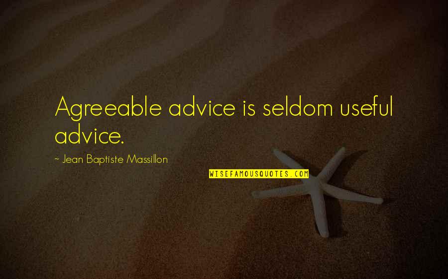 Vartusha Quotes By Jean Baptiste Massillon: Agreeable advice is seldom useful advice.