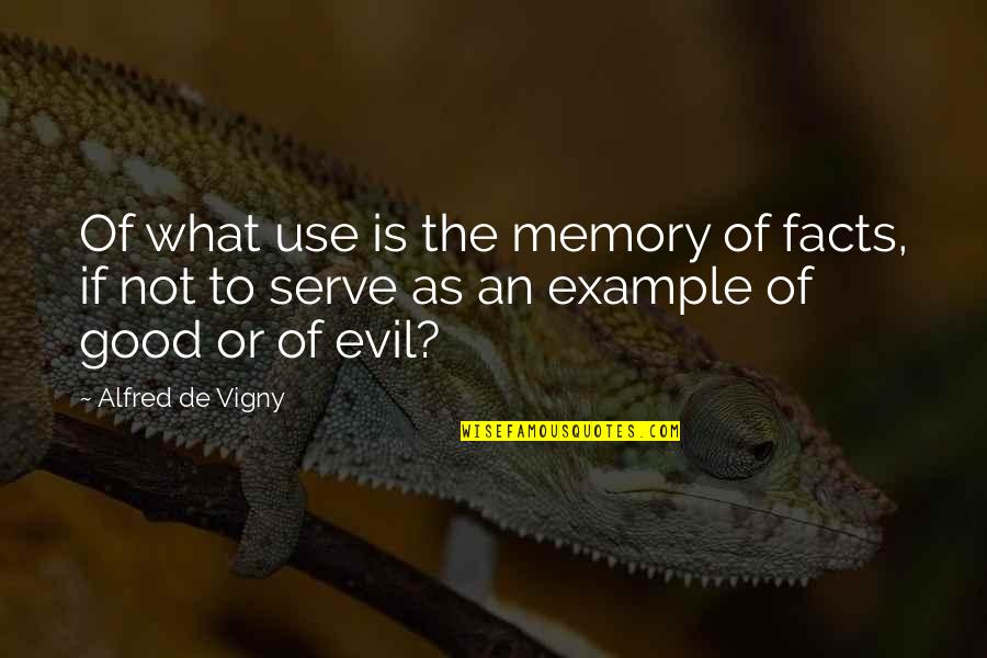 Varughese George Quotes By Alfred De Vigny: Of what use is the memory of facts,