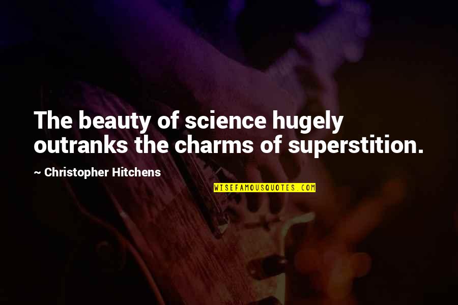 Varuna Monster Quotes By Christopher Hitchens: The beauty of science hugely outranks the charms Varuna Monster Quotes By Christopher Hitchens: The beauty of science hugely outranks the charms