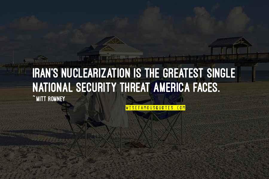 Varvara Harmon Quotes By Mitt Romney: Iran's nuclearization is the greatest single national security