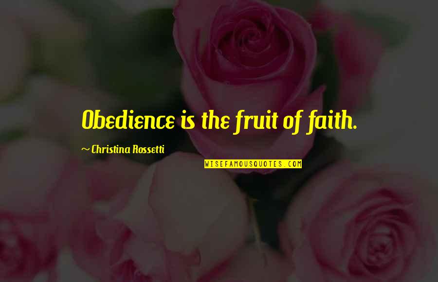 Varvara Vladimirova Quotes By Christina Rossetti: Obedience is the fruit of faith. Varvara Vladimirova Quotes By Christina Rossetti: Obedience is the fruit of faith.