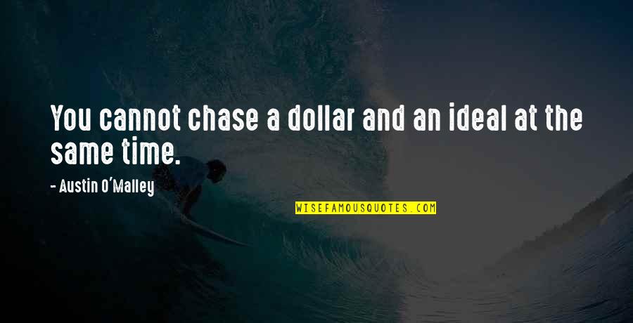 Varvatos Artisan Quotes By Austin O'Malley: You cannot chase a dollar and an ideal Varvatos Artisan Quotes By Austin O'Malley: You cannot chase a dollar and an ideal