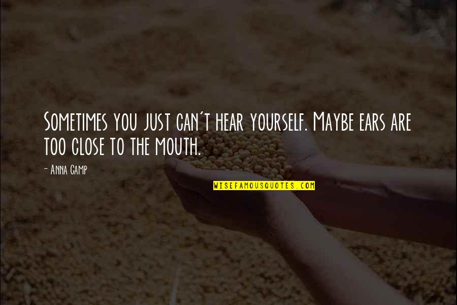 Varvatos Nyc Quotes By Anna Camp: Sometimes you just can't hear yourself. Maybe ears