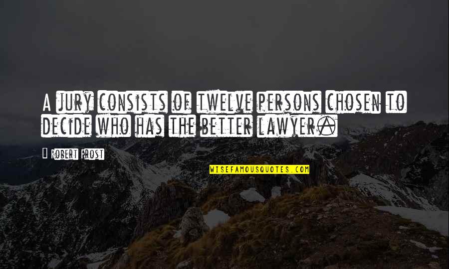 Varvatos Nyc Quotes By Robert Frost: A jury consists of twelve persons chosen to