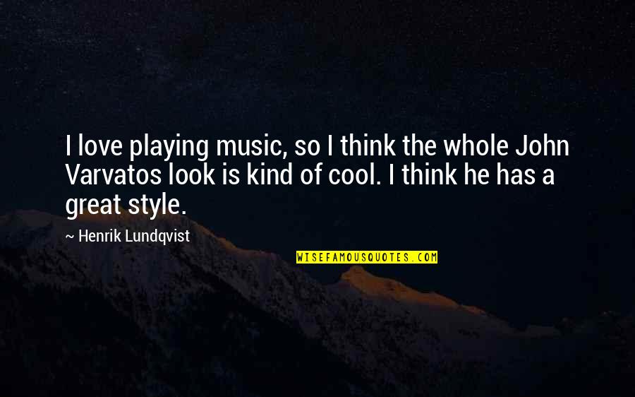 Varvatos Quotes By Henrik Lundqvist: I love playing music, so I think the