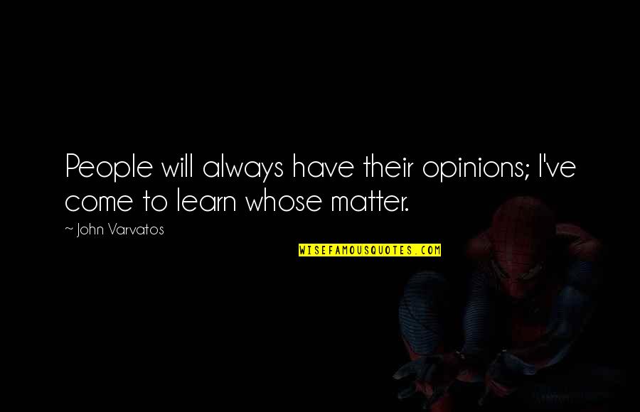 Varvatos Quotes By John Varvatos: People will always have their opinions; I've come