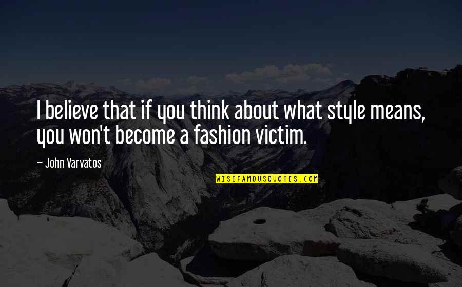 Varvatos Quotes By John Varvatos: I believe that if you think about what Varvatos Quotes By John Varvatos: I believe that if you think about what
