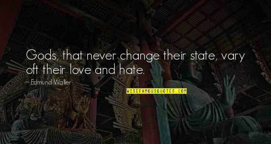 Vary Quotes By Edmund Waller: Gods, that never change their state, vary oft