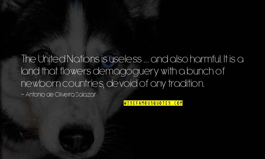 Varya Quotes By Antonio De Oliveira Salazar: The United Nations is useless ... and also