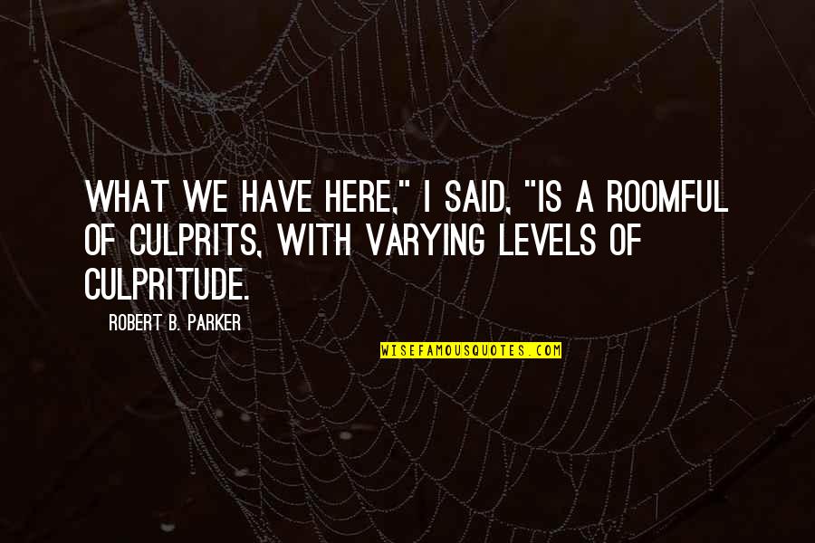 Varying Quotes By Robert B. Parker: What we have here," I said, "is a Varying Quotes By Robert B. Parker: What we have here," I said, "is a