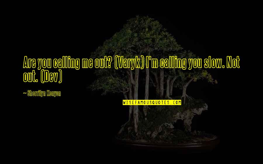 Varyk Quotes By Sherrilyn Kenyon: Are you calling me out? (Varyk) I'm calling