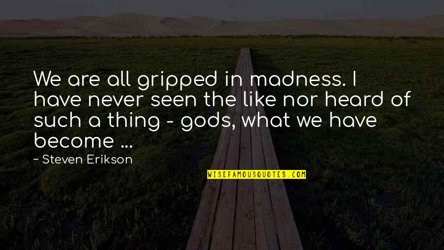 Varys The Spider Quotes By Steven Erikson: We are all gripped in madness. I have