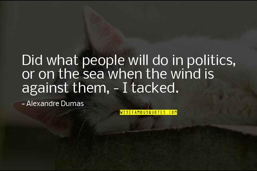 Varza A La Quotes By Alexandre Dumas: Did what people will do in politics, or