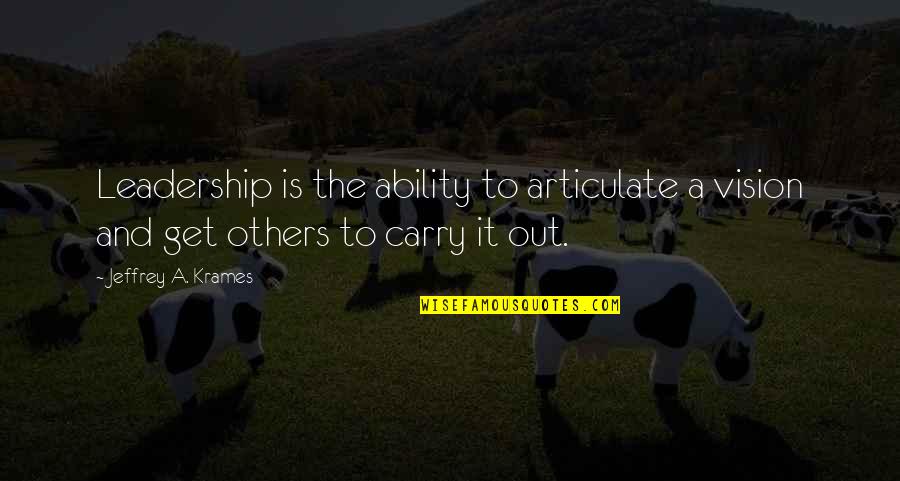Varza A La Quotes By Jeffrey A. Krames: Leadership is the ability to articulate a vision Varza A La Quotes By Jeffrey A. Krames: Leadership is the ability to articulate a vision