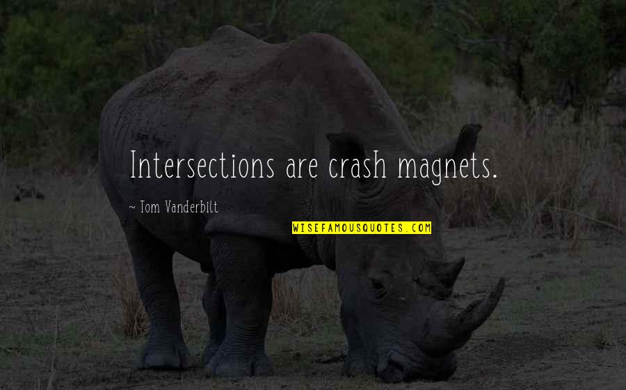 Varza A La Quotes By Tom Vanderbilt: Intersections are crash magnets.